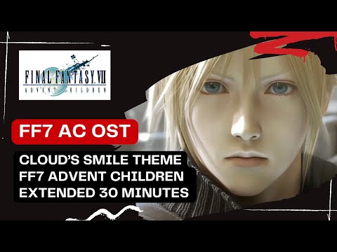 Road to #ff7rebirth : Final Fantasy Advent Children OST Extended 30 min 'Cloud's Smile'