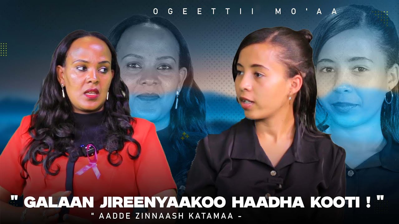 " Galaan Jireenyaakoo Haadha Kooti ! " Aadde Zinnaash Katamaa - Ogeettii Mo'aa