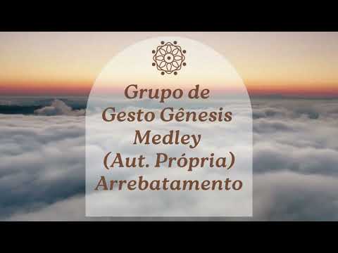 MEDLEY EXCLUSIVO VOZ - GRUPO DE GESTO GÊNESIS - ARREBATAMENTO (Aut. Própria)