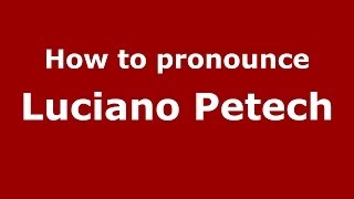 How to pronounce Luciano Petech
