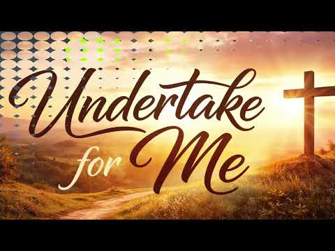 Undertake For Me (song of deliverance)