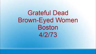 Grateful Dead  - Brown-Eyed Women - Boston  - 4/2/73