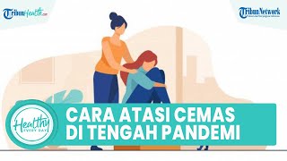 Cara Mengatasi Kecemasan di Tengah Pandemi Covid 19, Begini Penjelasan dr Erickson Arthur Siahaan,