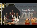 Leke Pehla Pehla Pyaar Classical Version Qwwali Version