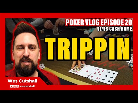 Poker Vlog Ep. 20: Trippin - $1/$3 cash game w/ Wes Cutshall