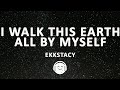 EKKSTACY I Walk This Earth All By Myself Lyrics