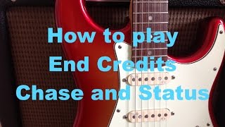 How to play End Credits - Chase and Status Feat.Plan B Guitar Lesson