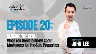 Episode 20 - Closing the Deal: What You Need to Know About Mortgages for Pre-Sale Properties