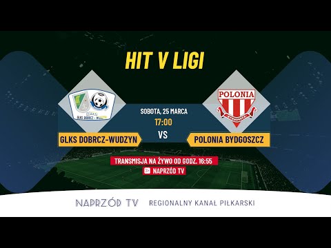 GLKS DOBRCZ-WUDZYN - POLONIA BYDGOSZCZ