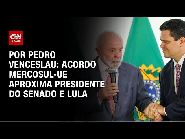 Acordo Mercosul-UE aproxima Alcolumbre e Lula | CNN 360°