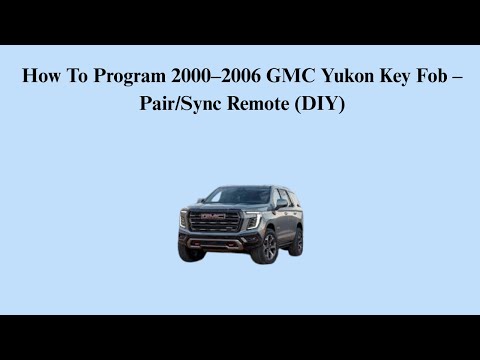 How To Program 2000–2006 GMC Yukon Key Fob – Pair/Sync Remote (DIY)