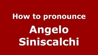How to pronounce Angelo Siniscalchi