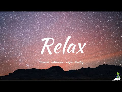 Deepest, AMHouse, Taylor Mosley - Relax (Lyrics)
