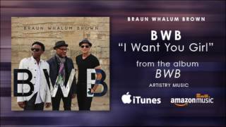 BWB [Braun Whalum Brown] "I Want You Girl"