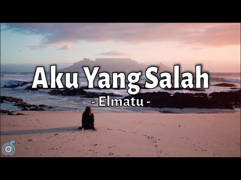 Elmatu - Aku Yang Salah | Lirik lagu