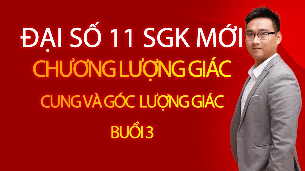 GIÁ TRỊ LƯỢNG GIÁC CỦA GÓC LƯỢNG GIÁC BUỔI 3