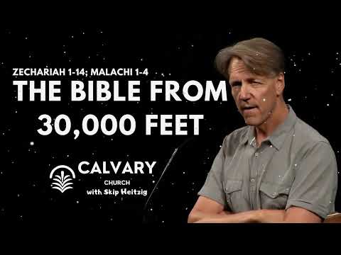 Zechariah 1-14; Malachi 1-4 - The Bible From 30000 Feet - Skip Heitzig Message
