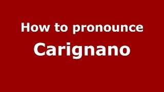 How to pronounce Carignano