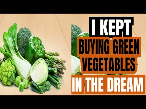 DREAM MEANING OF BUYING GREEN VEGETABLES....GREEN VEGETABLES DREAM MEANING.