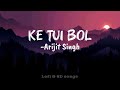 Ke Tui Bol Lyrics Dev Sayantika Arijit Singh Jeet Gannguli New Lofi Songs