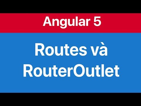 11-Làm việc với routes và RouterOutlet trong Angular 5