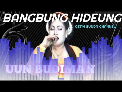 BANGBUNG HIDEUNG / SUARANYA BIKIN MERINDING / MAMAH UUN BUDIMAN // KAPITINEUNG GROIO
