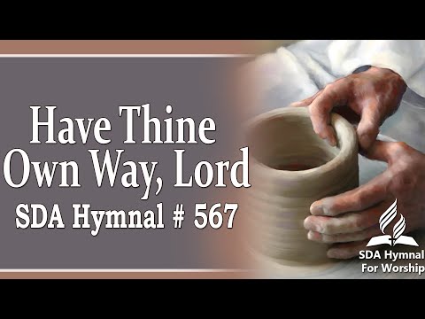 Have Thine Own Way, Lord - SDA Hymn # 567