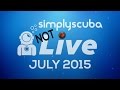 Simply Scuba "LIVE" - July 2015