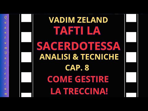 Vadim Zeland - TAFTI LA SACERDOTESSA  - Analisi & Tecniche -  Cap 8 -  Come Gestire La Treccina!