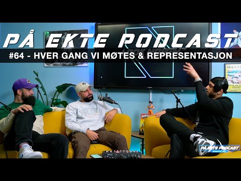PÅ EKTE Podcast #64 - HVER GANG VI MØTES, NORSK KULTUR & REPRESENTASJON
