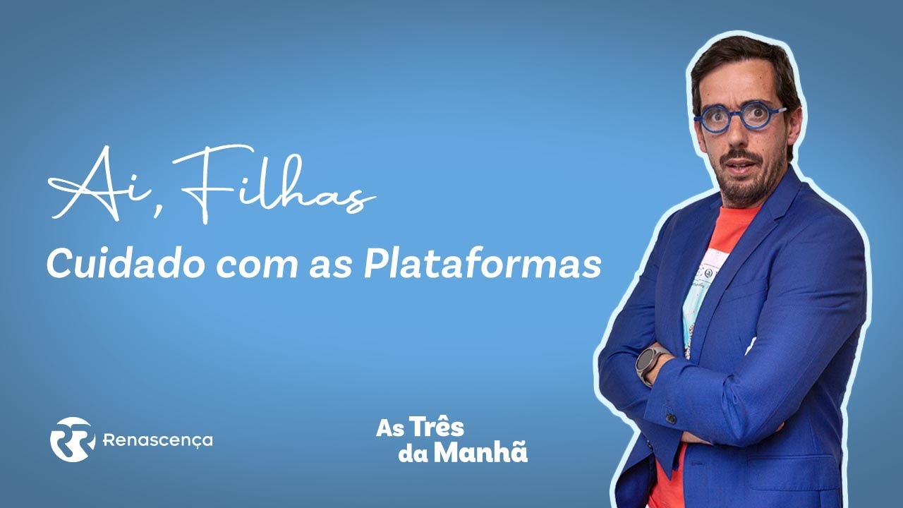 Cuidado com as Plataformas - Ai, Filhas
