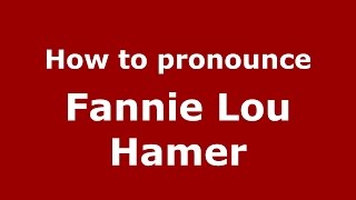 How to pronounce Fannie Lou Hamer