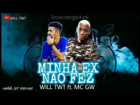 WILL TWT ft. MC GW - MINHA EX NÃO FEZ - (MP no beat) Remix brega-funk