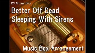 Better Off Dead/Sleeping With Sirens [Music Box]
