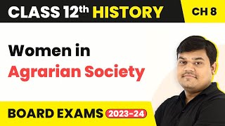 Class 12 History Chapter 8 | Women in Agrarian Society - Peasants, Zamindars & the State (2022-23)