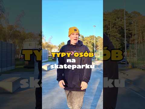 TYPY OSÓB NA SKATEPARKU