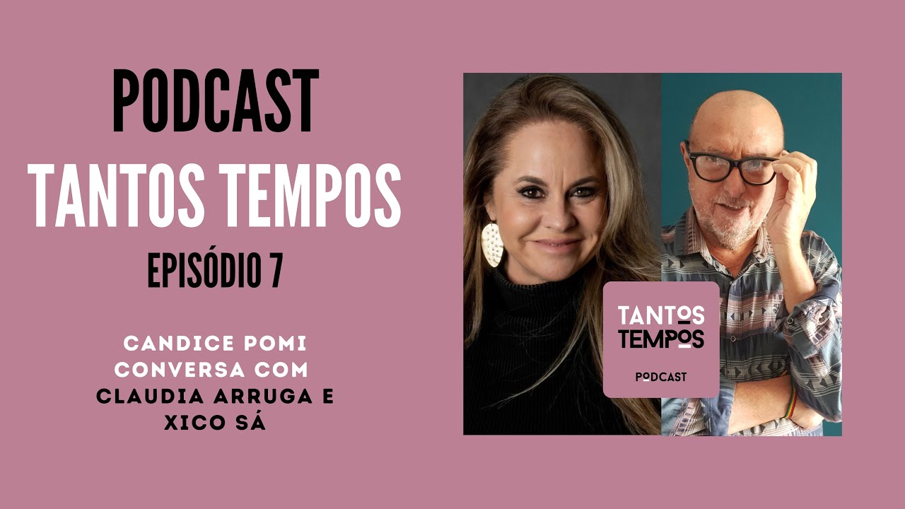Tantos Tempos Podcast- Claudia Arruga e Xico Sá- Ep 07