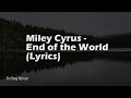 Miley Cyrus - End of the World (Lyrics)
