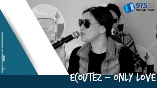 ECOUTEZ - ONLY LOVE | LIVE AT NOMADEN MUSIC SHELTER @MOTION975FM