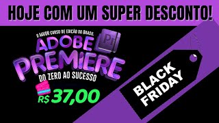 MELHOR CURSO de Edio de Vdeos ADOBE PREMIERE na PROMOO!  ADOBE PREMIERE na BLACK FRIDAY!