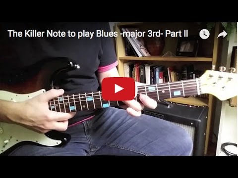 The Killer Note to play Blues -major 3rd-   Part ll
