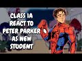Class 1A React To Peter Parker As New Student MHA Gacha Club