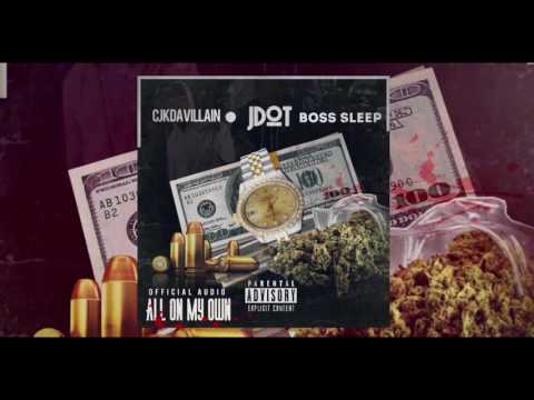 Jdot x CJK Da Villain Ft Boss Sleep - All On My Own (Official Audio) @OGtheDirector @AliteProduction
