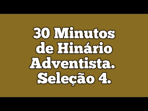 30 Minutos de Hinário Adventista do Sétimo Dia | Seleção 4 |