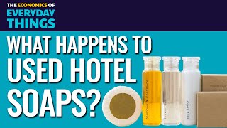 4. Used Hotel Soaps (Replay) | The Economics of Everyday Things