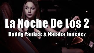 La Noche De Los Dos - Daddy Yankee &amp; Natalia Jiménez (LETRA) 2021 [LEGENDA/TRADUÇÃO]