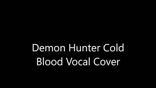 Demon Hunter Cold Blood Vocal Cover