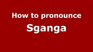 How to pronounce Sganga