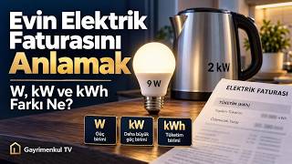 Evin Elektrik Faturasını Anlamak: W, kW ve kWh Farkı