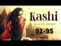 Kashi ek prem kahani episode 91 to 95 #pocket fm story